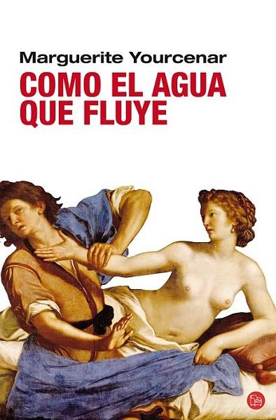 COMO EL AGUA QUE FLUYE - PDL | 9788466321822 | YOURCENAR, MARGUERITE | Librería Castillón - Comprar libros online Aragón, Barbastro