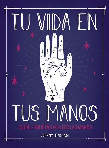 Tu vida en tus manos. Guía y tarjetas para leer las manos | 9788441543799 | Fincham, Johnny | Librería Castillón - Comprar libros online Aragón, Barbastro