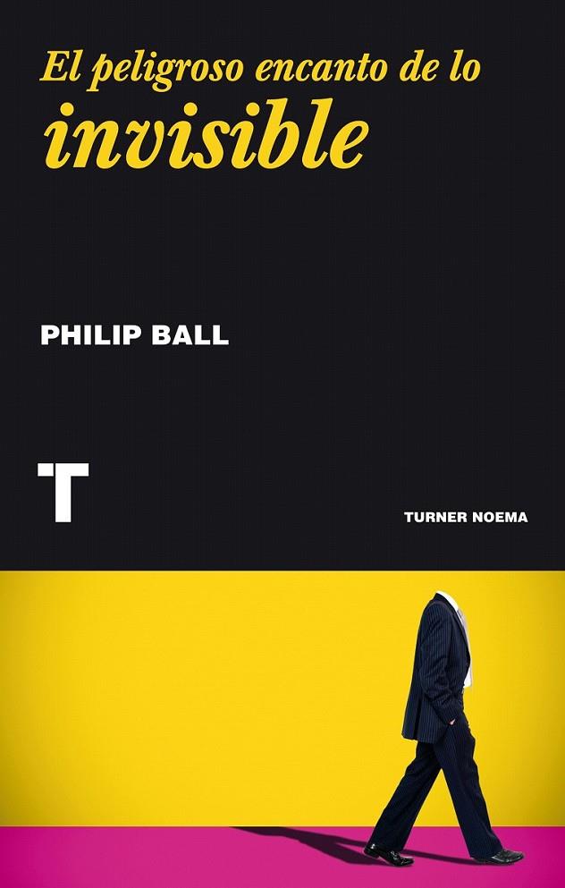 El peligroso encanto de lo invisible | 9788416354092 | Ball, Philip | Librería Castillón - Comprar libros online Aragón, Barbastro