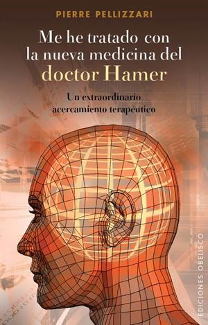 ME HE TRATADO CON LA NUEVA MEDICINA DEL DOCTOR HAMER | 9788497777490 | PELLIZAN, PIERRE | Librería Castillón - Comprar libros online Aragón, Barbastro