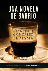 UNA NOVELA DE BARRIO (PREMIO INT.NOVELA NEGRA RBA) | 9788479016241 | GONZALEZ LEDESMA, FRANCISCO | Librería Castillón - Comprar libros online Aragón, Barbastro