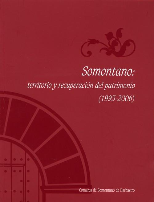 SOMONTANO : TERRITORIO Y RECUPERACION PATRIMONIO 1993-2006 | 9788461138265 | JUSTE ARRUGA, NIEVES (COORD.) | Librería Castillón - Comprar libros online Aragón, Barbastro