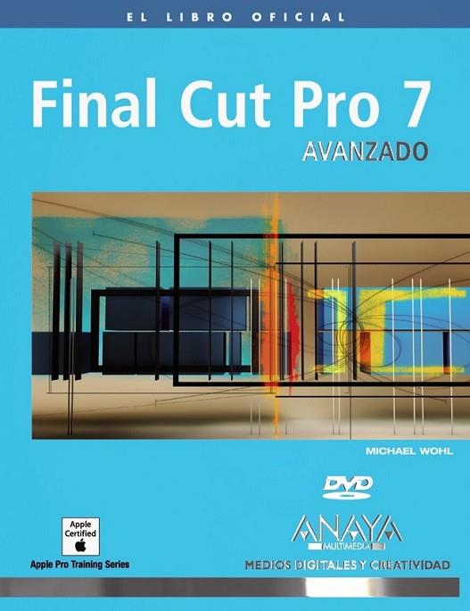 FINAL CUT PRO 7. AVANZADO + DVD | 9788441527553 | WOHL, MICHAEL | Librería Castillón - Comprar libros online Aragón, Barbastro