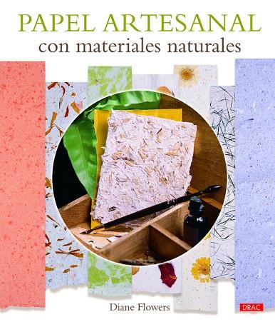 Papel artesanal con materiales naturales | 9788498744408 | Flowers, Diane | Librería Castillón - Comprar libros online Aragón, Barbastro