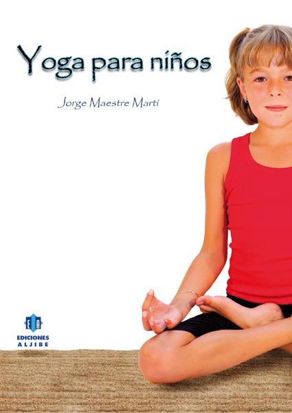 YOGA PARA NIÑOS | 9788497006330 | MAESTRE MARTÍ, JORGE | Librería Castillón - Comprar libros online Aragón, Barbastro