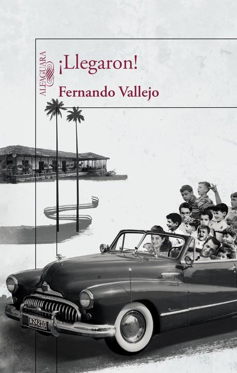 ¡Llegaron! | 9788420412122 | Fernando Vallejo | Librería Castillón - Comprar libros online Aragón, Barbastro