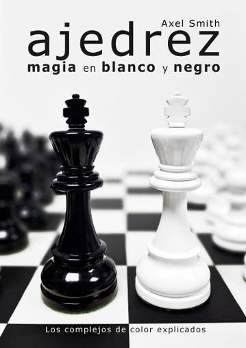 Ajedrez. Magia en blanco y negro | 9788412835960 | Smith, Axel | Librería Castillón - Comprar libros online Aragón, Barbastro