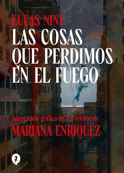 Las cosas que perdimos en el fuego | 9788419409256 | Enriquez, Mariana/Nine, Lucas | Librería Castillón - Comprar libros online Aragón, Barbastro