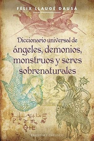 Diccionario universal de Ángeles, Demonios, Monstruos y Seres Sobrenaturales | 9788497779418 | LLAUGÉ DAUSÁ, FELIX | Librería Castillón - Comprar libros online Aragón, Barbastro