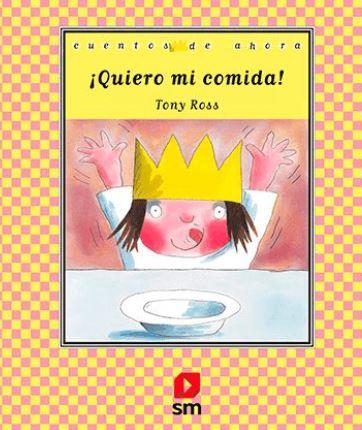 ¡Quiero mi comida! | 9788491829966 | Ross, Tony | Librería Castillón - Comprar libros online Aragón, Barbastro