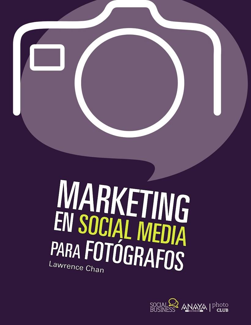 Marketing social media para fotógrafos | 9788441531833 | Chan, Lawrence | Librería Castillón - Comprar libros online Aragón, Barbastro