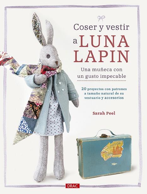 Coser y vestir a Luna Lapin. Una muñeca con un gusto impecable | 9788498745481 | Peel, Sarah | Librería Castillón - Comprar libros online Aragón, Barbastro