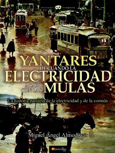 YANTARES DE CUANDO LA ELECTRICIDAD ACABO CON LAS MULAS | 9788497638401 | ALMODOVAR, MIGUEL ANGEL | Librería Castillón - Comprar libros online Aragón, Barbastro