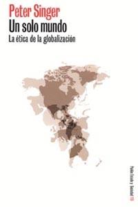 UN SOLO MUNDO/LA ETICA DE LA GLOBALIZACION | 9788449314902 | SINGER, PETER | Librería Castillón - Comprar libros online Aragón, Barbastro