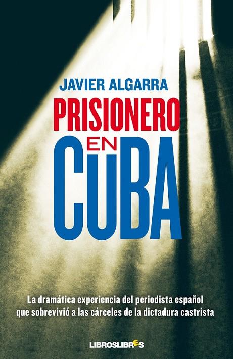 PRISIONERO EN CUBA | 9788415570028 | ALGARRA, JAVIER | Librería Castillón - Comprar libros online Aragón, Barbastro