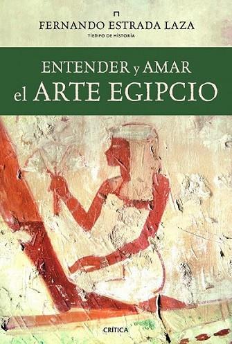 ENTENDER Y AMAR EL ARTE EGIPCIO | 9788498923438 | ESTRADA LAZA, FERNANDO | Librería Castillón - Comprar libros online Aragón, Barbastro