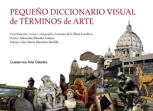 Pequeño diccionario visual de términos de arte | 9788437639987 | Plaza Escudero, Lorenzo de la ; Morales Gómez, Adoración ; Martínez Murillo, José María | Librería Castillón - Comprar libros online Aragón, Barbastro