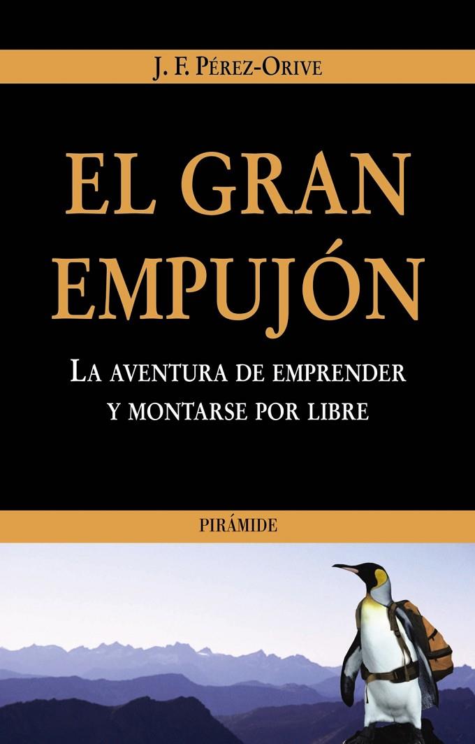 GRAN EMPUJON, EL : LA AVENTURA DE EMPRENDER Y MONTARSE POR | 9788436819182 | PEREZ-ORIVE CARCELLER, JOSE FELIX | Librería Castillón - Comprar libros online Aragón, Barbastro