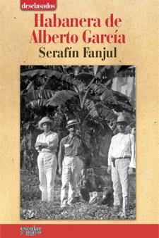 HABANERA DE ALBERTO GARCÍA | 9788493698898 | FANJUL, SERAFIN | Librería Castillón - Comprar libros online Aragón, Barbastro