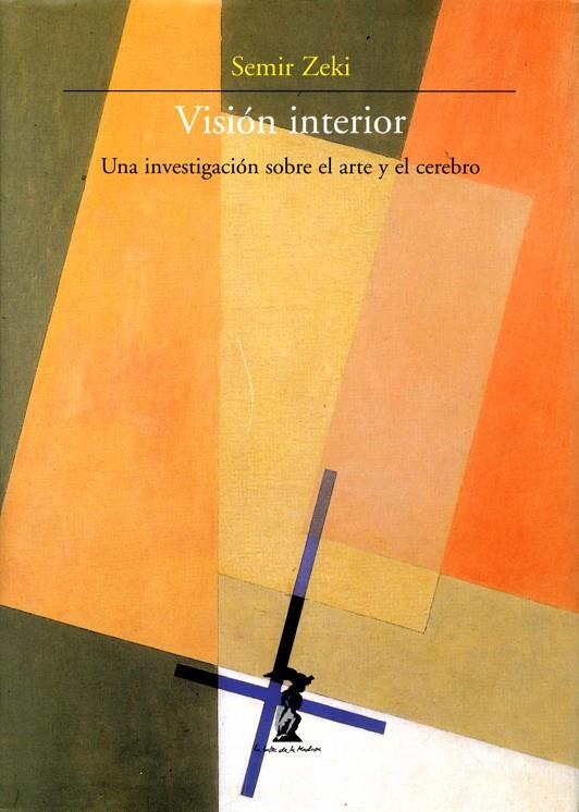 VISION INTERIOR : UNA INVESTIGACION SOBRE EL ARTE Y EL CEREB | 9788477746713 | ZEKI, SEMIR | Librería Castillón - Comprar libros online Aragón, Barbastro