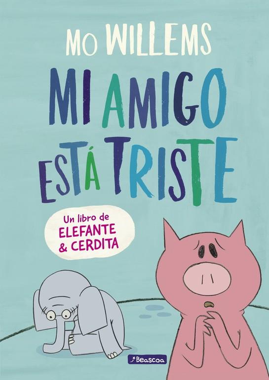 Mi amigo está triste (Un libro de Elefante y Cerdita) | 9788448848774 | Mo Willems | Librería Castillón - Comprar libros online Aragón, Barbastro