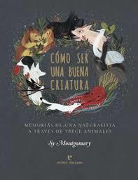 Cómo ser una buena criatura | 9788417800352 | Montgomery, Sy | Librería Castillón - Comprar libros online Aragón, Barbastro