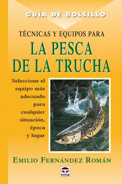 GUÍA DE BOLSILLO. TÉCNICAS Y EQUIPOS PARA LA PESCA DE LA TRUCHA | 9788479023744 | Fernández Román, Emilio | Librería Castillón - Comprar libros online Aragón, Barbastro