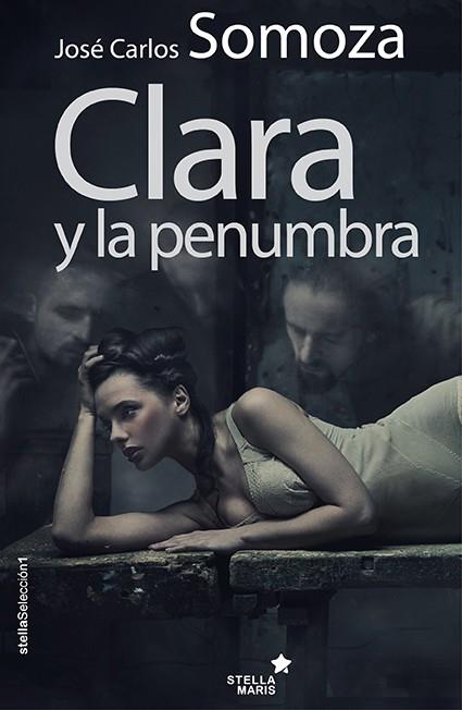 Clara y la penumbra | 9788416541065 | Somoza Ortega, José Carlos | Librería Castillón - Comprar libros online Aragón, Barbastro