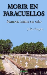 MORIR EN PARACUELLOS : MEMORIA INTIMA SIN ODIO | 9788496764330 | DELGADO AGUADO, JULIAN | Librería Castillón - Comprar libros online Aragón, Barbastro