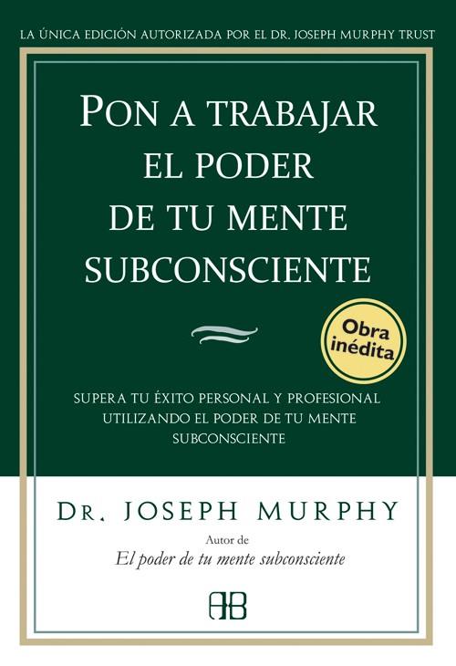 PON A TRABAJAR EL PODER DE TU MENTE SUBCONSCIENTE | 9788496111776 | MURPHY, JOSEPH | Librería Castillón - Comprar libros online Aragón, Barbastro