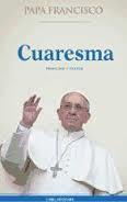 Cuaresma . Homilías y textos | 9788494267666 | PAPA FRANCISCO (JORGE MARIO BERGOGLIO) | Librería Castillón - Comprar libros online Aragón, Barbastro