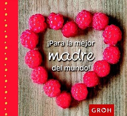 ¡Para la mejor madre del mundo! | 9788490680179 | Groh | Librería Castillón - Comprar libros online Aragón, Barbastro