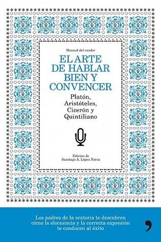 ARTE DE HABLAR BIEN Y CONVENCER, EL | 9788484608776 | LOPEZ NAVIA, SANTIAGO A. (ED.) | Librería Castillón - Comprar libros online Aragón, Barbastro