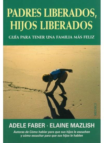 PADRES LIBERADOS, HIJOS LIBERADOS | 9788489778795 | FABER, ADELE | Librería Castillón - Comprar libros online Aragón, Barbastro