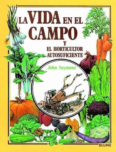 LA VIDA EN EL CAMPO Y EL HORTICULTOR AUTOSUFICIENTE | 9788487535680 | SEYMOUR, JOHN | Librería Castillón - Comprar libros online Aragón, Barbastro