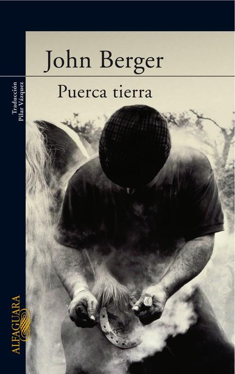 PUERCA TIERRA | 9788420470467 | John Berger | Librería Castillón - Comprar libros online Aragón, Barbastro