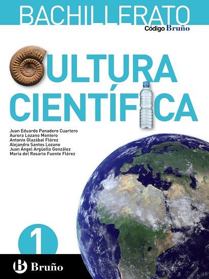 1º Bach Código Bruño Cultura Científica 1 Bachillerato | 9788469609361 | Panadero Cuartero, Juan Eduardo / Lozano Montero, Aurora / Olazábal Flórez, Antonio / Santos Lozano, | Librería Castillón - Comprar libros online Aragón, Barbastro