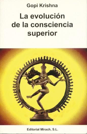 EVOLUCION DE LA CONSCIENCIA SUPERIOR, LA | 9788487476877 | KRISHNA, GOPI | Librería Castillón - Comprar libros online Aragón, Barbastro