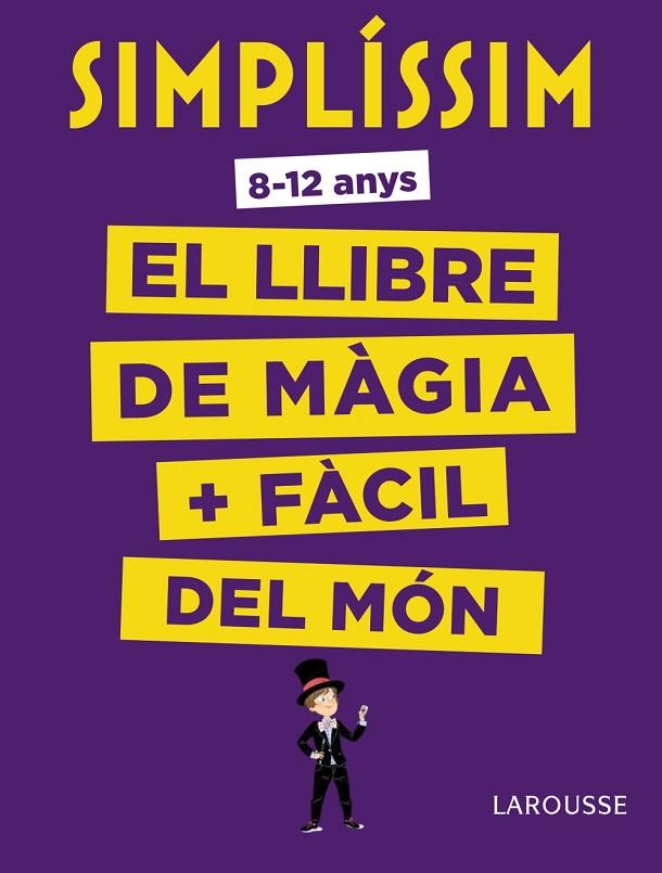 Simplíssim. El llibre de màgia més fàcil del món | 9788416984930 | Larousse Editorial | Librería Castillón - Comprar libros online Aragón, Barbastro