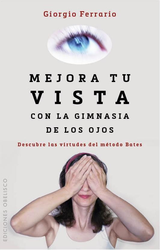 Mejora tu vista con la gimnasia de los ojos | 9788416192212 | FERRARIO, GIORGIO | Librería Castillón - Comprar libros online Aragón, Barbastro