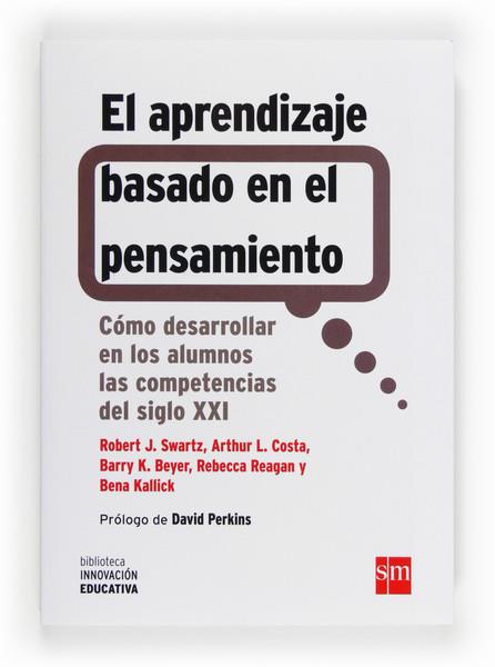 EL APRENDIZAJE BASADO EN EL PENSAMIENTO | 9788467556124 | Swartz, Robert J.; Costa, Arthur L.; Beyer, Barry K.; Reagan, Rebecca; Kallick, Bena | Librería Castillón - Comprar libros online Aragón, Barbastro