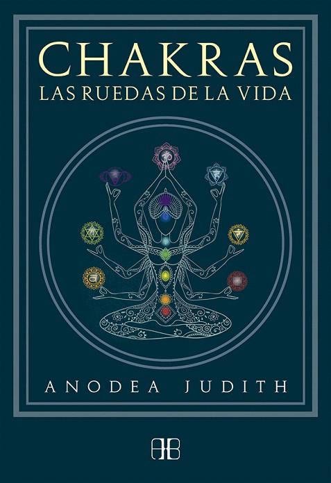 Chakras, las ruedas de la vida | 9788415292678 | Judith, Anodea | Librería Castillón - Comprar libros online Aragón, Barbastro