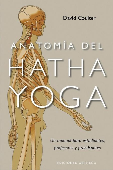 ANATOMÍA DEL HATHA YOGA | 9788497777360 | COULTER, DAVID | Librería Castillón - Comprar libros online Aragón, Barbastro