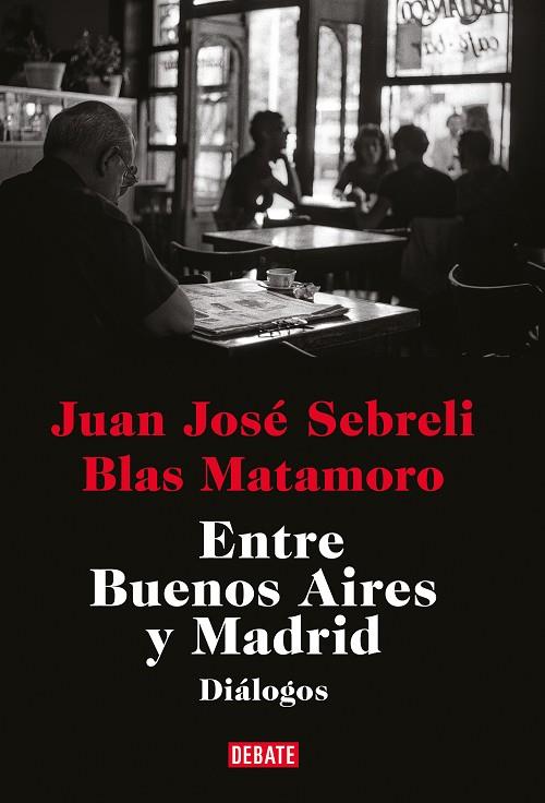 Entre Buenos Aires y Madrid | 9788419399410 | Blas Matamoro Juan José Sebreli | Librería Castillón - Comprar libros online Aragón, Barbastro