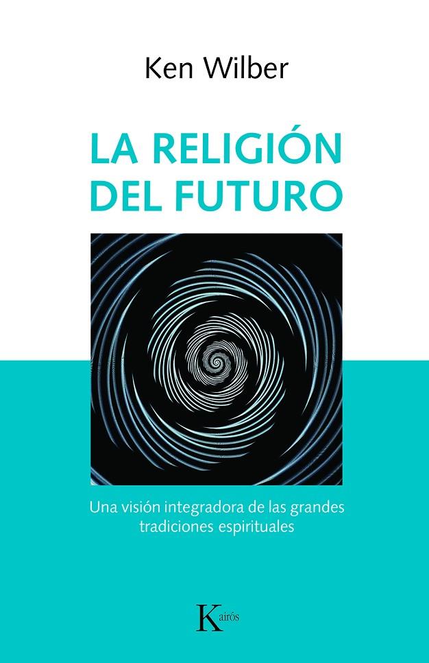 La religión del futuro | 9788499886343 | Wilber, Ken | Librería Castillón - Comprar libros online Aragón, Barbastro