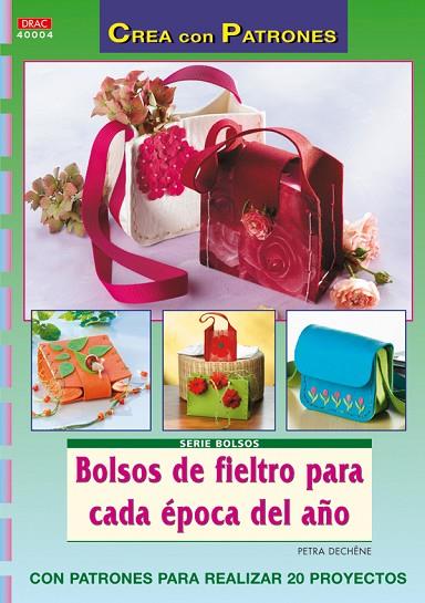 Serie Bolsos nº 4. BOLSOS DE FIELTRO PARA CADA ÉPOCA DEL AÑO | 9788498740943 | Dechêne, Petra | Librería Castillón - Comprar libros online Aragón, Barbastro