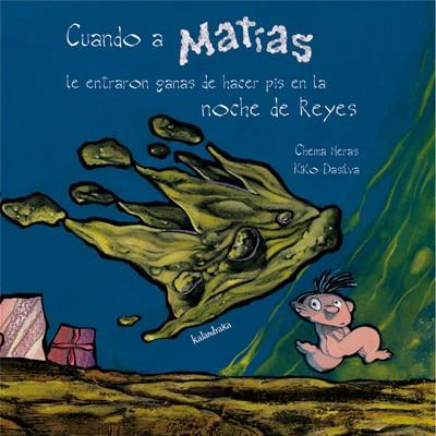 CUANDO A MATÍAS LE ENTRARON GANAS DE HACER PIS EN LA NOCHE DE REYES | 9788484646112 | HERAS VARELA, JOSÉ MARÍA | Librería Castillón - Comprar libros online Aragón, Barbastro