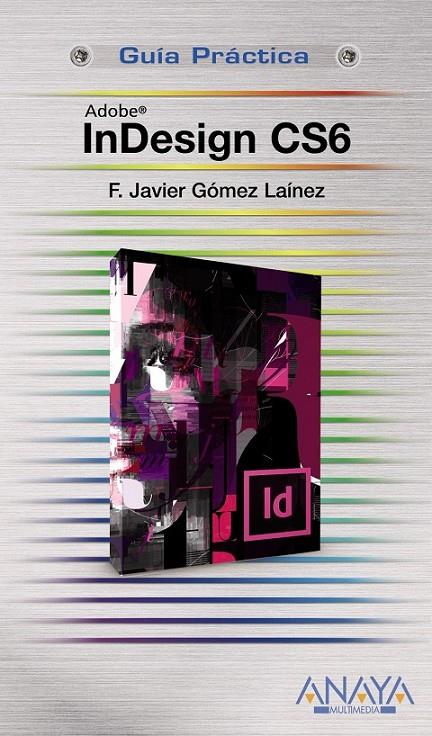 INDESIGN CS6 - GUÍA PRÁCTICA | 9788441532809 | GÓMEZ LAÍNEZ, F.JAVIER | Librería Castillón - Comprar libros online Aragón, Barbastro