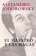 MAESTRO Y LAS MAGAS, EL | 9788478448500 | JODOROWSKY, ALEJANDRO (1929- ) | Librería Castillón - Comprar libros online Aragón, Barbastro