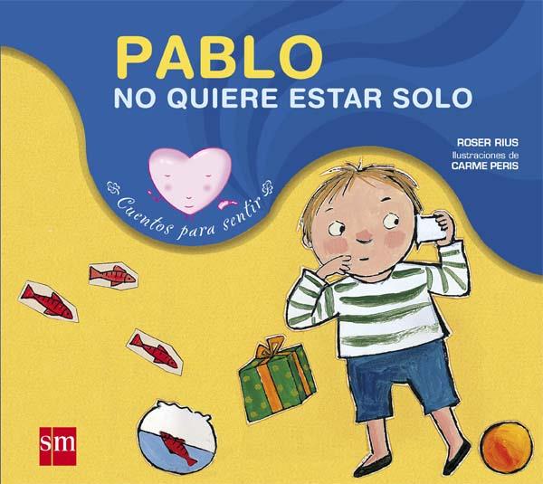 PABLO NO QUIERE ESTAR SOLO | 9788434828391 | RIUS, ROSER | Librería Castillón - Comprar libros online Aragón, Barbastro